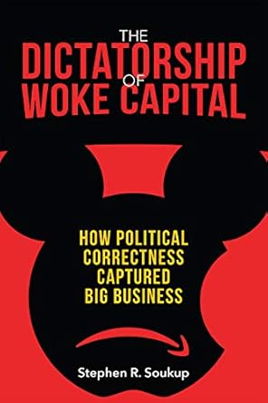 The Dictatorship of Woke Capital: How Political Correctness Captured Big Business