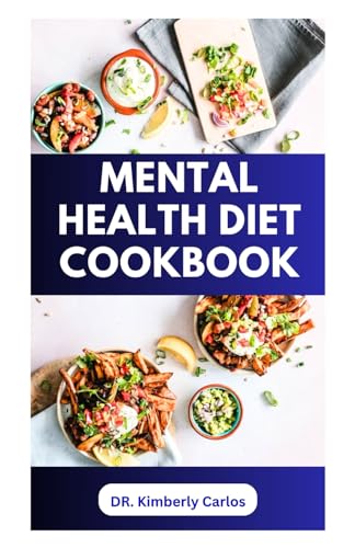 MENTAL HEALTH DIET COOKBOOK: Delicious Recipes to Boost Brain Power and Prevent Memory Loss