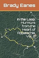 In the Loop: Murmurs from the Heart of Appalachia, Vol. 2 1691480800 Book Cover
