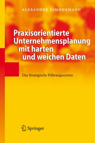 Praxisorientierte Unternehmensplanung mit harten und weichen Daten: Das Strategische Führungssystem