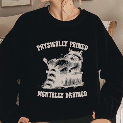 Physically Pained Mentally Drained Sweatshirt Cute Raccoon Sweatshirt3
