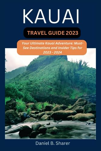 KAUAI TRAVEL GUIDE 2023: Your Ultimate Kauai Adventure: Must-See Destinations and Insider Tips for 2023 - 2024 (Continental travel guide)