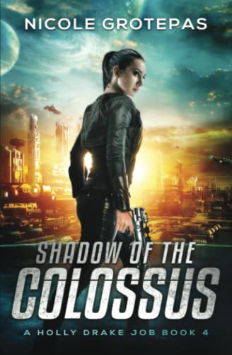 Shadow Of The Colossus: A Steampunk Space Opera Adventure (Holly Drake Jobs)