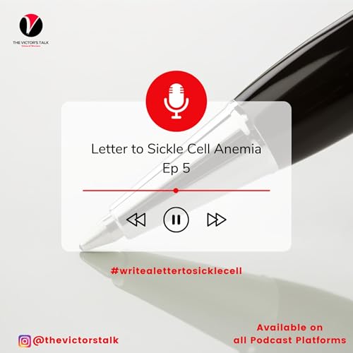 Letter to Sickle Cell Anemia Ep 5