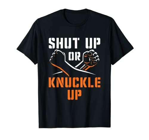 Shut Up or Knuckle Up Bare Knuckle Boxing Bareknuckle T-Shirt Shut Up or Knuckle Up Bare Knuckle Boxing Bareknuckle T-Shirt
