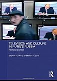  Television and Culture in Putin\'s Russia: Remote control (Basees/Routledge Series on Russian and East European Studies, 55, Band 55)