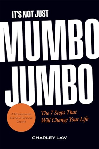 It's Not Just Mumbo Jumbo: The 7 Steps That Will Change Your Life