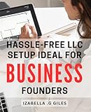  Hassle-Free LLC Setup: Ideal for Business Founders: Streamline Your LLC Formation: A Guide for Savvy Entrepreneurs