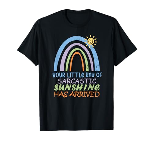 Your Little Ray of Sarcastic Sunshine Has Arrived T-Shirt
