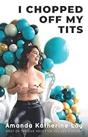 I Chopped Off My Tits: And It's The Best & Hardest Decision I've Ever Had To Make 1711706795 Book Cover