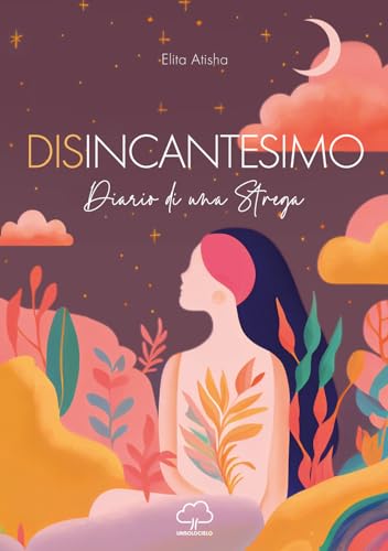 Disincantesimo. Diario Di Una Strega