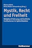 Mystik, Recht und Freiheit: Religiöse Erfahrung und kirchliche Institutionen im Spätmittelalter