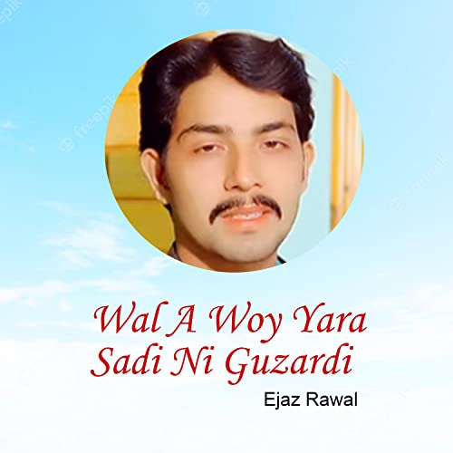 Ejaz Rind Play Wal A Woy Yara Sadi Ni Guzardi by Ejaz Rawal on Amazon Music
