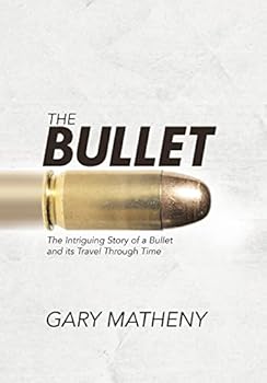 Hardcover The Bullet: The Intriguing Story of a Bullet and its Travel Through Time Book