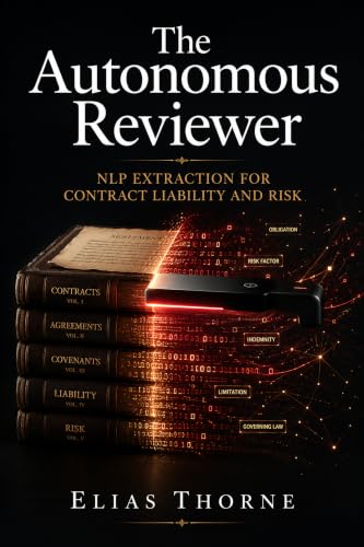 The Autonomous Reviewer: NLP Extraction for Contract Liability and Risk (THE AUTONOMOUS ENTERPRISE SERIES Book 5)