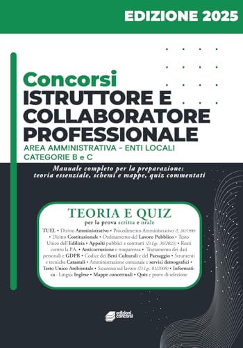 Concorsi Istruttore e Collaboratore Professionale - Area Amministrativa - Enti Locali categorie B e C: Manuale di preparazione completo per i concorsi pubblici negli Enti Locali