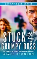 Stuck with My Grumpy Boss: An Enemies to Lovers Billionaire Romance 1036714675 Book Cover