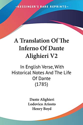 A Translation Of The Inferno Of Dante Alighieri V2: In English Verse, With Historical Notes And The Life Of Dante (1785)