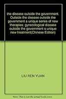 the disease outside the government. Outside the disease outside the government s unique series of new therapies: gynecological disease outside the government s unique new treatment(Chinese Edition) 7801211456 Book Cover