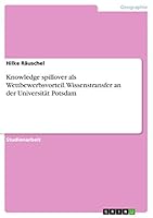 Knowledge spillover als Wettbewerbsvorteil. Wissenstransfer an der Universit�t Potsdam 3668063133 Book Cover