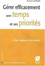 Download Gérer efficacement son temps et ses priorités : Une logique de plaisir PDF