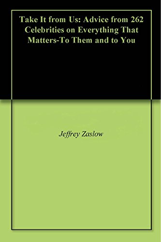 Take It from Us: Advice from 262 Celebrities on Everything That Matters-To Them and to You (English Edition)