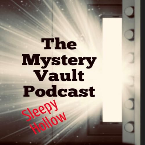 The Mystery Vault Podcast: Episode 26: Sleepy Hollow.