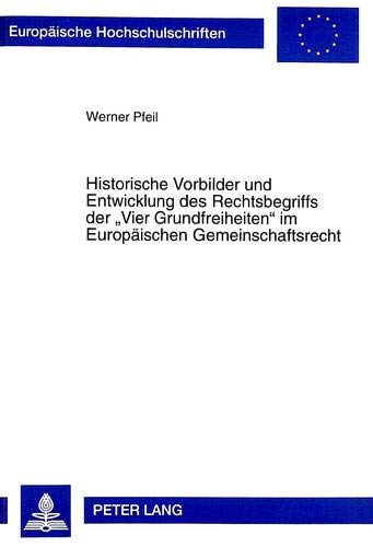 Historische Vorbilder und Entwicklung des Rechtsbegriffs der «Vier Grundfreiheiten» im Europäisch