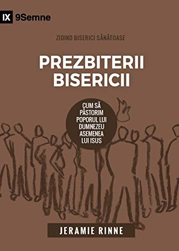 Church Elders / Prezbiterii Bisericii: How to Shepherd God's People Like Jesus (Building Healthy Churches (Romanian)) (Romanian Edition)