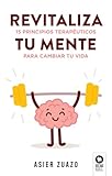 Revitaliza tu mente: 15 principios terapéuticos para cambiar tu vida (Crecimiento personal)