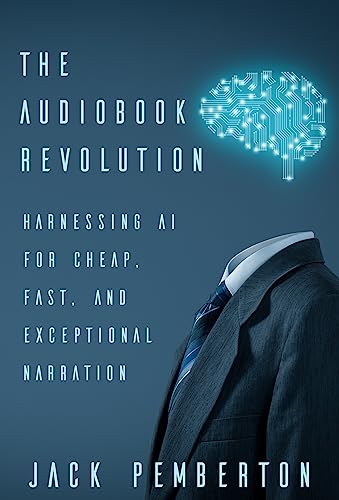 The Audiobook Revolution: Harnessing AI for Cheap, Fast, and Exceptional Narration (English Edition)