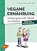 Produktbild Vegane Ernährung. Schwangerschaft, Stillzeit und Beikost: Mutter und Kind gut versorgt