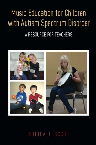 Music Education for Children with Autism Spectrum Disorder: A Resource for Teachers