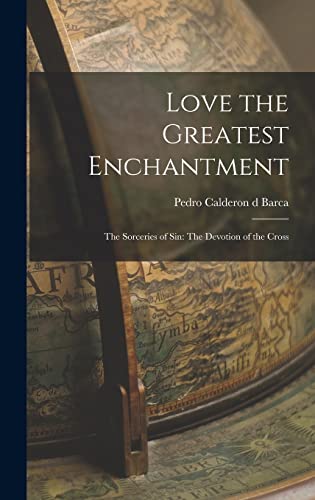 Love the Greatest Enchantment: The Sorceries of Sin: The Devotion of the Cross
