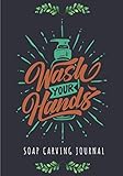 Soap Carving Journal: Wash Your Hands | Keep Track and Reviews About Soaps | Record Name, Packaging,...