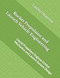 Rocket Propulsion and Launch Vehicle Engineering: Liquid Propellant Engines Orbital Mechanics and Launch System Design