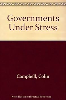 Hardcover Governments Under Stress: Political Executives and Key Bureaucrats in Washington, London, and Ottawa Book