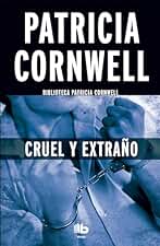 Cruel y extraño (Doctora Kay Scarpetta 4)