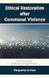 Ethical Restoration after Communal Violence: The Grieving and the Unrepentant