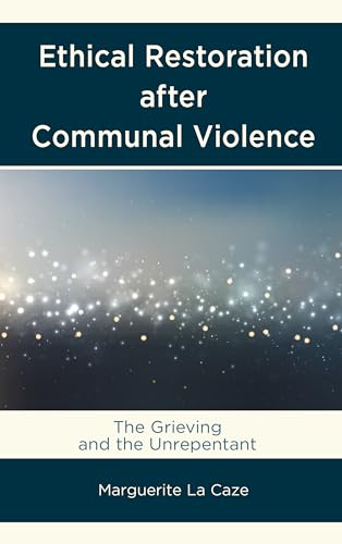 Ethical Restoration after Communal Violence: The Grieving and the Unrepentant