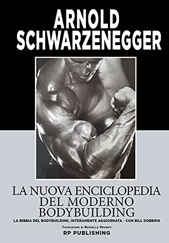 La nuova enciclopedia del moderno bodybuilding. La bibbia del bodybuilding, interamente aggiornat