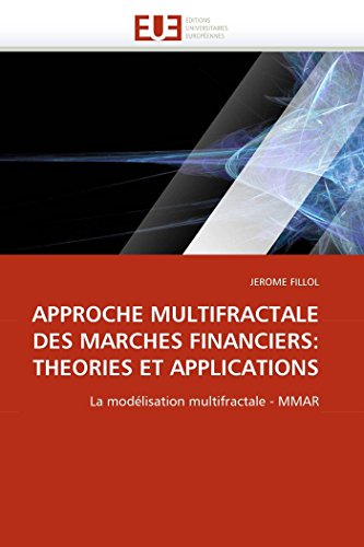 APPROCHE MULTIFRACTALE DES MARCHES FINANCIERS: THEORIES ET APPLICATIONS: La modélisation multifractale - MMAR (Omn.Univ.Europ.) (French Edition)
