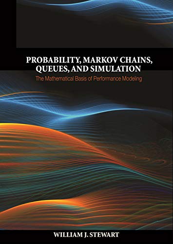 Probability, Markov Chains, Queues, and Simulation: The Mathematical Basis of Performance Modeling