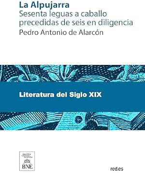 La Alpujarra : sesenta leguas a caballo precedidas de seis en diligencia (Colección Biblioteca Nacional de España)