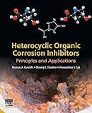 Heterocyclic Organic Corrosion Inhibitors: Principles and Applications