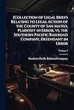 southern pacific railway history  [Collection of Legal Briefs Relating to Legal Action of the County of San Mateo, Plaintiff in Error, vs. the Southern Pacific Railroad Company, Defendant in Error