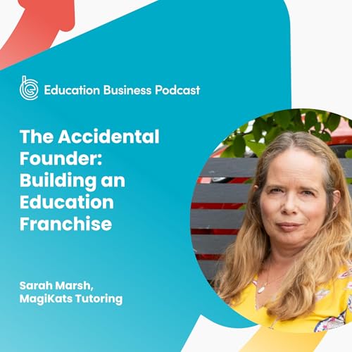 Sarah Marsh: The Accidental Founder: Building an Education Franchise