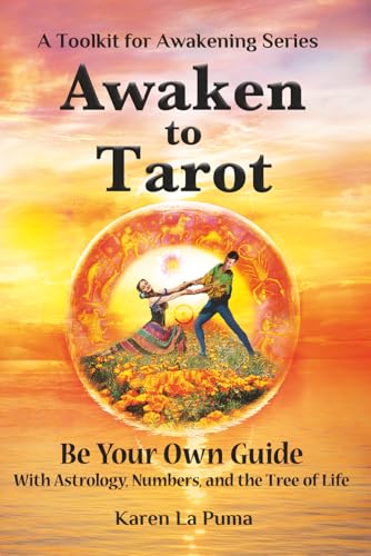 Awaken To Tarot: Be Your Own Guide with Astrology, Numbers, and the Tree of Life (A Toolkit for Awakening Series)
