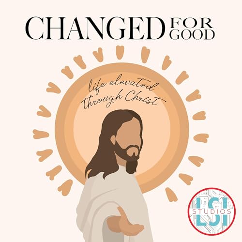 Changed for Good: Life Elevated through Christ cover art