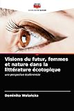 Visions du futur, femmes et nature dans la littérature écotopique: une perspective écoféministe